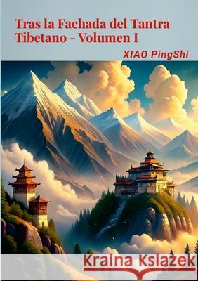 Tras la Fachada del Tantra Tibetano Volumen I Ping Xiao Association Du Vrai Coeur 9781304509000 Lulu.com - książka