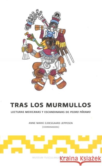 Tras los murmullos: Lecturas mexicanas y escandinavs de Pedro Páramo Anne Marie Ejdesgaard Jeppesen 9788763505505 Museum Tusculanum Press - książka