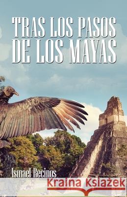 Tras Los Pasos De Los Mayas Ismael Recinos 9781506531434 Palibrio - książka