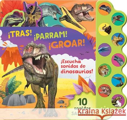 ¡Tras! ¡Parram! ¡Groar! ¡Escucha Sonidos de Dinosaurios! Parragon Books 9781646380053 Parragon - książka