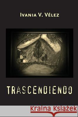 Trascendiendo Ivania V. Velez 9781522725671 Createspace Independent Publishing Platform - książka