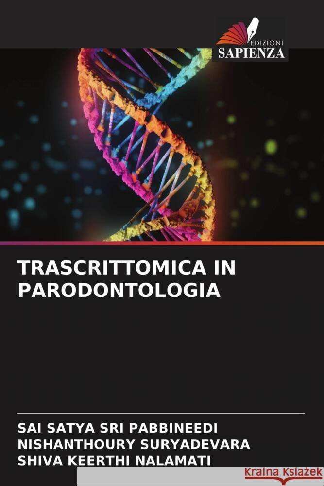 TRASCRITTOMICA IN PARODONTOLOGIA PABBINEEDI, SAI SATYA SRI, SURYADEVARA, NISHANTHOURY, NALAMATI, SHIVA KEERTHI 9786206345954 Edizioni Sapienza - książka