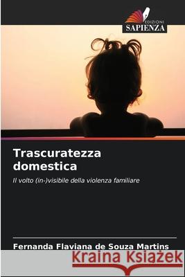 Trascuratezza domestica Fernanda Flaviana de Souza Martins 9786207686537 Edizioni Sapienza - książka