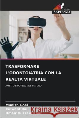 Trasformare l'Odontoiatria Con La Realt? Virtuale Munish Goel Kulwant Rai Umair Hussain Khan 9786209153426 Edizioni Sapienza - książka