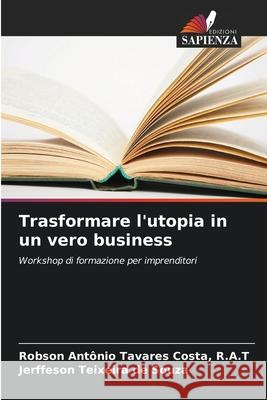 Trasformare l'utopia in un vero business Costa, R.A.T, Robson Antônio Tavares, de Souza, Jerffeson Teixeira 9786206808893 Edizioni Sapienza - książka