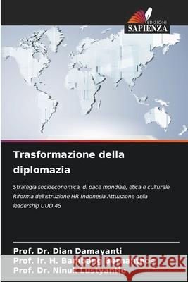 Trasformazione della diplomazia Damayanti, Dian, Bernanthos, Prof. Ir. H. Bambang, Lustyantie, Prof. Dr. Ninuk 9786209350924 Edizioni Sapienza - książka