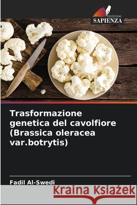 Trasformazione genetica del cavolfiore (Brassica oleracea var.botrytis) Fadil Al-Swedi 9786209317743 Edizioni Sapienza - książka