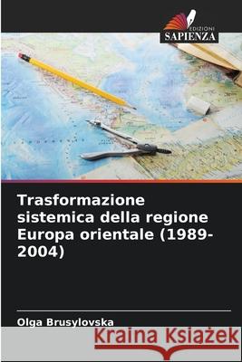 Trasformazione sistemica della regione Europa orientale (1989-2004) Brusylovska, Olga 9786208774226 Edizioni Sapienza - książka