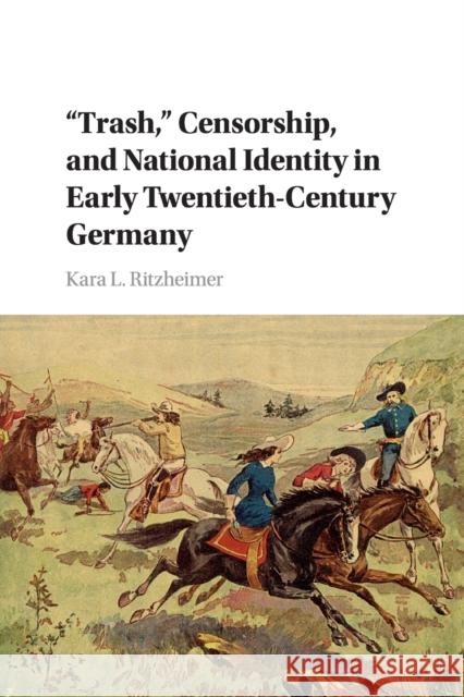 'Trash, ' Censorship, and National Identity in Early Twentieth-Century Germany Ritzheimer, Kara L. 9781107583443 Cambridge University Press - książka