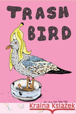 Trash Bird Fritz O 9781733848312 Vegetarian Alcoholic Press - książka