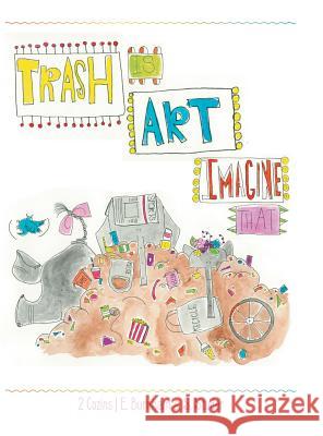 Trash Is Art: Imagine That E. Burnham S. Studer 9781532053856 iUniverse - książka