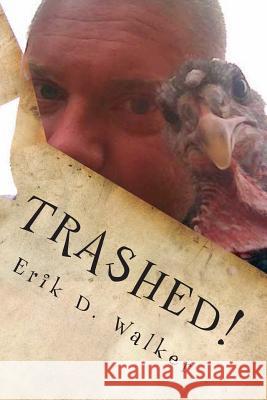 Trashed!: Poems and Short Stories from the Twisted Mind of King E Erik D. Walker 9781511703949 Createspace - książka