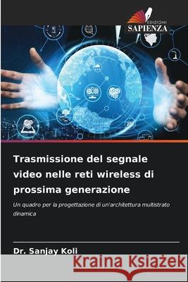 Trasmissione del segnale video nelle reti wireless di prossima generazione Dr Sanjay Koli 9786204151717 Edizioni Sapienza - książka