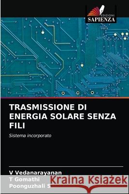 Trasmissione Di Energia Solare Senza Fili V. Vedanarayanan T. Gomathi Poonguzhali S 9786203294095 Edizioni Sapienza - książka