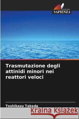 Trasmutazione degli attinidi minori nei reattori veloci Takeda, Toshikazu 9786200742933 Edizioni Sapienza - książka