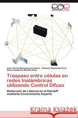 Traspaso entre células en redes Inalámbricas utilizando Control Difuso Manzanarez Galaviz Juan Carlos 9783846566268 Editorial Acad Mica Espa Ola - książka