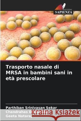 Trasporto nasale di MRSA in bambini sani in eta prescolare Parthiban Srinivasan Sekar Chandrahas Deshmukh Geeta Nataraj 9786205589670 Edizioni Sapienza - książka