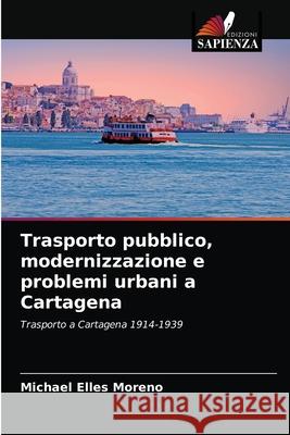 Trasporto pubblico, modernizzazione e problemi urbani a Cartagena Michael Elles Moreno 9786204068541 Edizioni Sapienza - książka