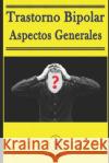 Trastorno Bipolar - Aspectos Generales Deminco, Marcus 9781790955138 Independently Published