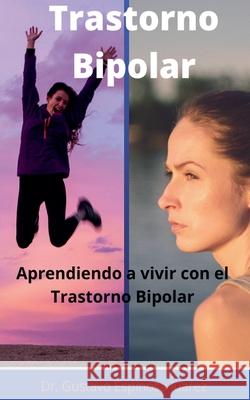 Trastorno Bipolar Aprendiendo a vivir con el Trastorno Bipolar Gustavo Espinosa Juarez, Dr Gustavo Espinosa Juarez 9781393661504 Gustavo Espinosa Juarez - książka