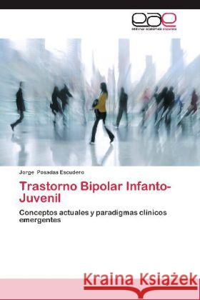 Trastorno Bipolar Infanto-Juvenil : Conceptos actuales y paradigmas clínicos emergentes Posadas Escudero, Jorge 9783659024993 Editorial Académica Española - książka