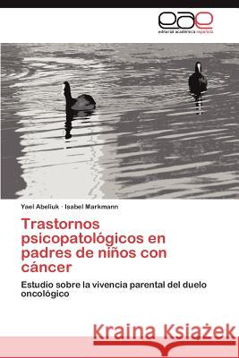 Trastornos psicopatológicos en padres de niños con cáncer Abeliuk Yael 9783847350637 Editorial Acad Mica Espa Ola - książka