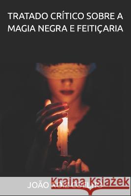 Tratado Crítico Sobre a Magia Negra e Feitiçaria Carvalho Abrantes, Miguel 9798831401660 Independently Published - książka