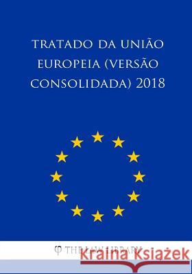 Tratado da União Europeia (versão consolidada) 2018 The Law Library 9781986202411 Createspace Independent Publishing Platform - książka