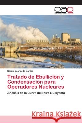 Tratado de Ebullición y Condensación para Operadores Nucleares Garcia, Sergio Leonardo 9786202119290 Editorial Académica Española - książka