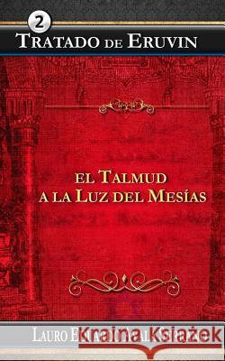 Tratado de Eruvin: El Talmud a la Luz del Mesias Lauro Eduardo Ayal 9781518836374 Createspace - książka