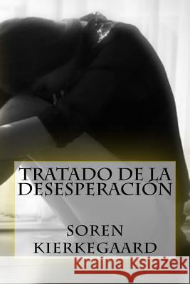 Tratado de la Desesperacion (Spanish Edition) Soren Kierkegaard 9781533139443 Createspace Independent Publishing Platform - książka