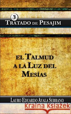 Tratado de Pesajim: El Talmud a la Luz del Mesias Lauro Eduardo Ayal 9781518871030 Createspace - książka