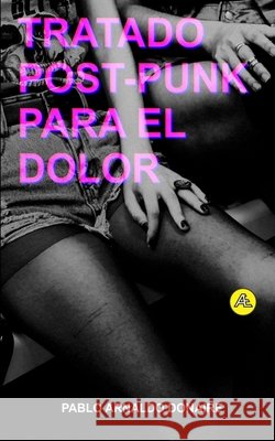 Tratado post-punk para el dolor Pablo Arnaldo Donaire 9798760385932 Independently Published - książka