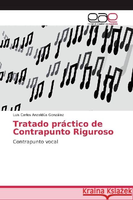 Tratado práctico de Contrapunto Riguroso : Contrapunto vocal Anzaldúa González, Luis Carlos 9786202250153 Editorial Académica Española - książka