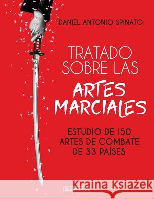 Tratado sobre las artes marciales: Estudio de 150 artes de combate de 33 países Spinato, Daniel Antonio 9781719263313 Createspace Independent Publishing Platform - książka