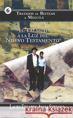 Tratados de Beitzah & Meguilá: El Talmud a la Luz del Nuevo Testamento Ayala Serrano, Lauro Eduardo 9781720002604 Independently Published - książka