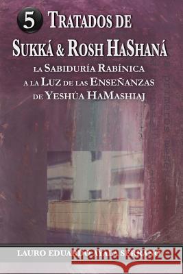 Tratados de Sukka & Rosh HaShana: La Sabiduria Rabinica a la Luz de las Ensenanzas de Yeshua HaMashiaj Ayala Serrano, Lauro Eduardo 9781489522986 Createspace - książka