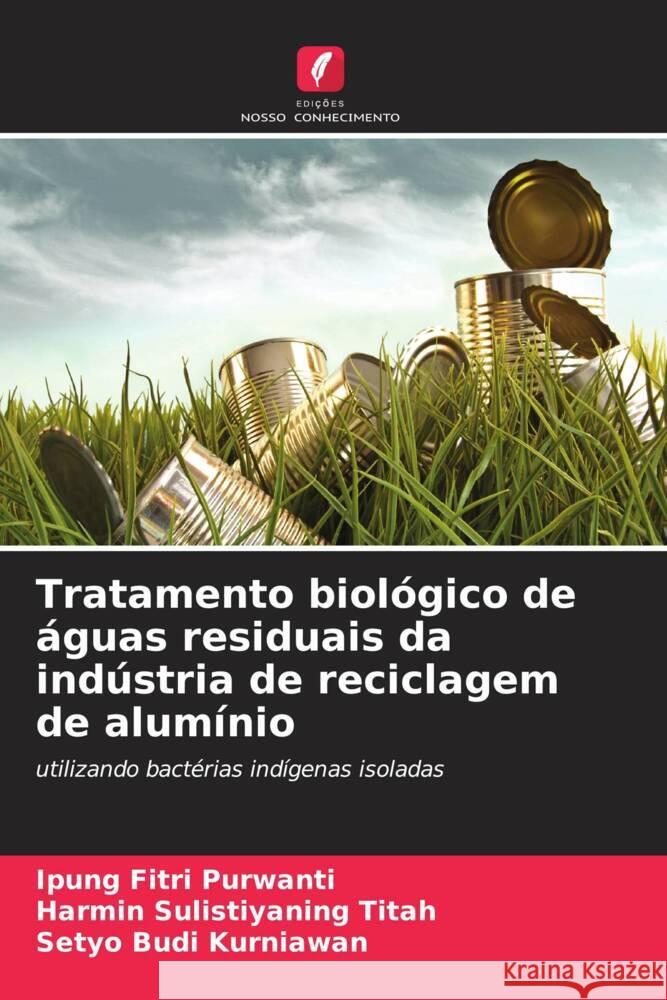 Tratamento biol?gico de ?guas residuais da ind?stria de reciclagem de alum?nio Ipung Fitri Purwanti Harmin Sulistiyaning Titah Setyo Budi Kurniawan 9786206850762 Edicoes Nosso Conhecimento - książka