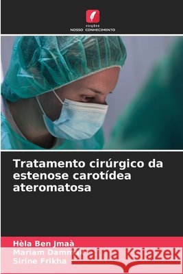 Tratamento cir?rgico da estenose carot?dea ateromatosa H?la Be Mariam Dammak Sirine Frikha 9786207788958 Edicoes Nosso Conhecimento - książka