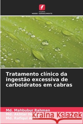 Tratamento clínico da ingestão excessiva de carboidratos em cabras Rahman, Md. Mahbubur, Hossain, Md. Akhtar, Alam, Md. Rafiqul 9786206809807 Edições Nosso Conhecimento - książka