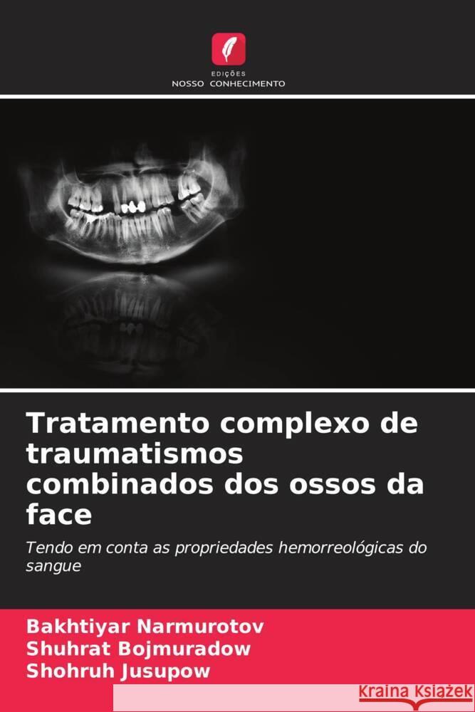 Tratamento complexo de traumatismos combinados dos ossos da face Narmurotov, Bakhtiyar, Bojmuradow, Shuhrat, Jusupow, Shohruh 9786206490036 Edições Nosso Conhecimento - książka