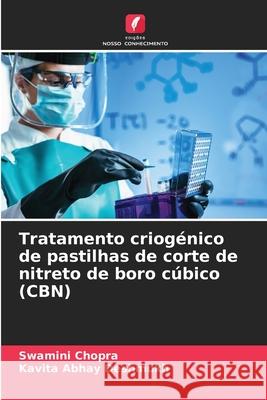 Tratamento criog?nico de pastilhas de corte de nitreto de boro c?bico (CBN) Swamini Chopra Kavita Abhay Deshmukh 9786207566242 Edicoes Nosso Conhecimento - książka