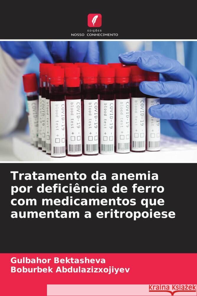 Tratamento da anemia por deficiência de ferro com medicamentos que aumentam a eritropoiese Bektasheva, Gulbahor, Abdulazizxojiyev, Boburbek 9786208293789 Edições Nosso Conhecimento - książka