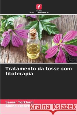 Tratamento da tosse com fitoterapia TORKHANI, Samar, Trabelsi, Amine 9786208735128 Edições Nosso Conhecimento - książka