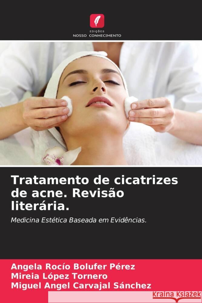 Tratamento de cicatrizes de acne. Revisão literária. Bolufer Pérez, Angela Rocío, López Tornero, Mireia, Carvajal Sánchez, Miguel Ángel 9786204948928 Edições Nosso Conhecimento - książka