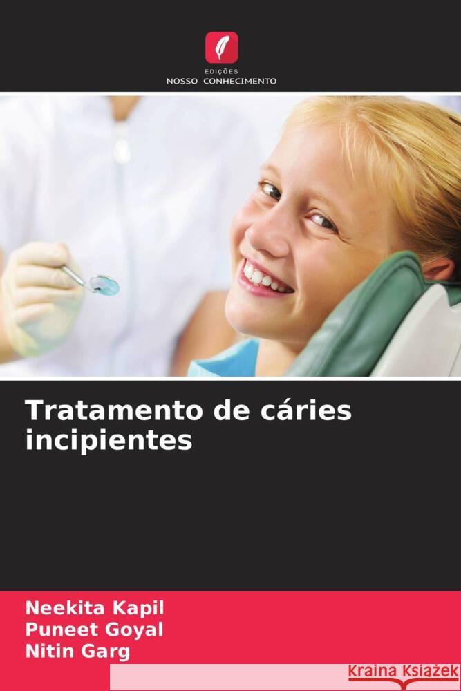 Tratamento de c?ries incipientes Neekita Kapil Puneet Goyal Nitin Garg 9786206633792 Edicoes Nosso Conhecimento - książka