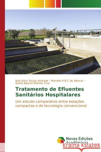 Tratamento de Efluentes Sanitários Hospitalares : Um estudo comparativo entre estações compactas e de tecnologia convencional Sousa Andrade, José Artur; de Alencar, Marcelo H.B.C; Martins Cruz, André Bayma 9783330746152 Novas Edicioes Academicas - książka