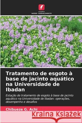 Tratamento de esgoto à base de jacinto aquático na Universidade de Ibadan Achi, Chibueze G. 9786208844981 Edições Nosso Conhecimento - książka