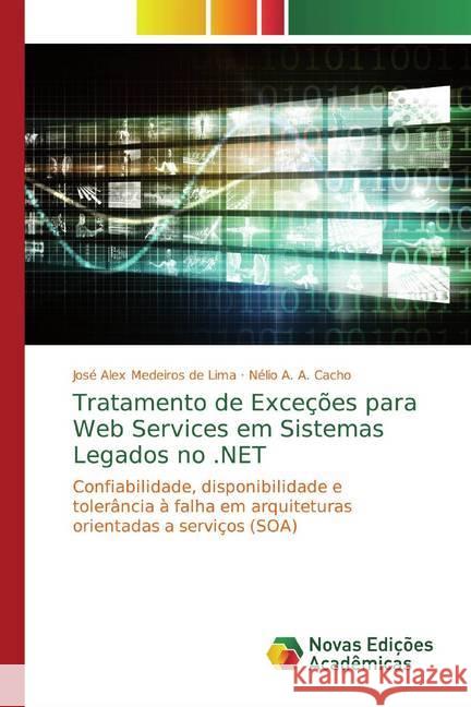 Tratamento de Exceções para Web Services em Sistemas Legados no .NET : Confiabilidade, disponibilidade e tolerância à falha em arquiteturas orientadas a serviços (SOA) de Lima, José Alex Medeiros; Cacho, Nélio A. A. 9786139781874 Novas Edicioes Academicas - książka