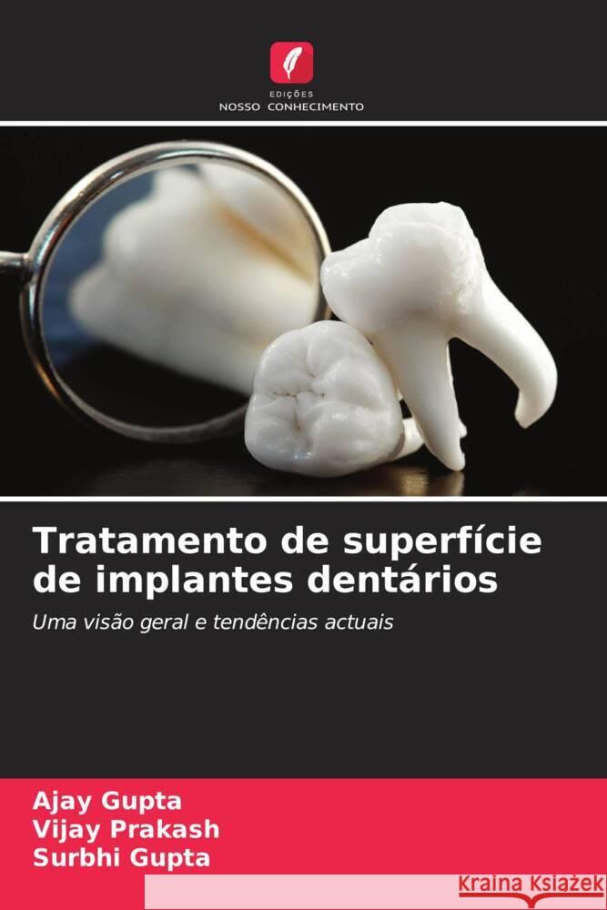 Tratamento de superfície de implantes dentários Gupta, Ajay, Prakash, Vijay, Gupta, Surbhi 9786203559538 Edições Nosso Conhecimento - książka